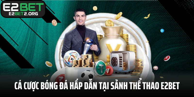 Cá cược bóng đá hấp dẫn tại sảnh thể thao E2BET
