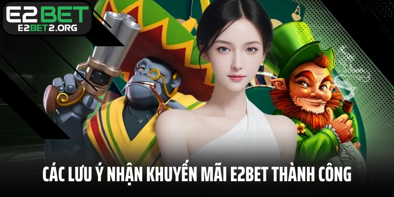 Các lưu ý nhận khuyến mãi E2BET thành công