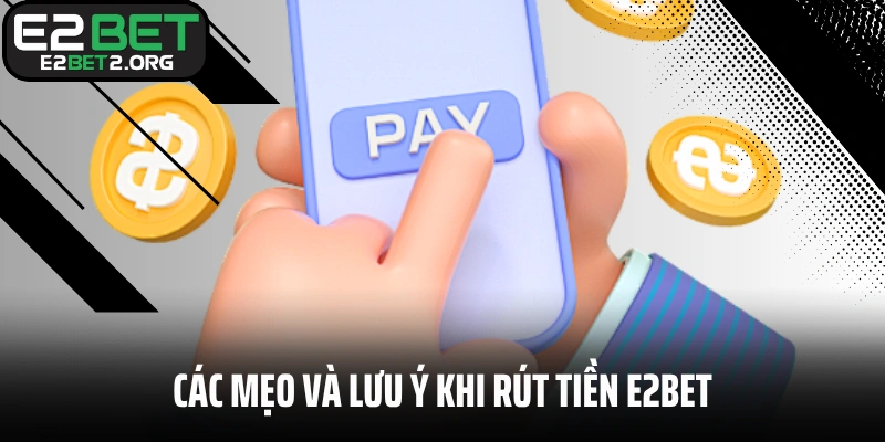 Các mẹo và lưu ý khi rút tiền E2BEt