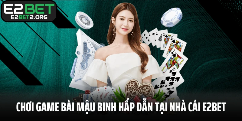 Chơi game bài mậu binh hấp dẫn tại nhà cái E2BET