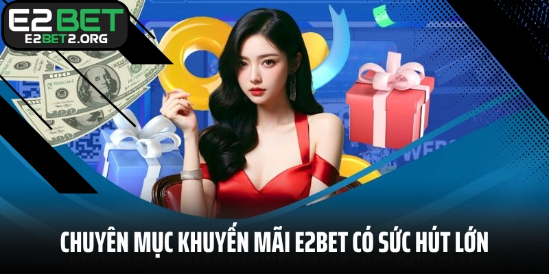 Chuyên mục khuyến mãi E2BET có sức hút lớn