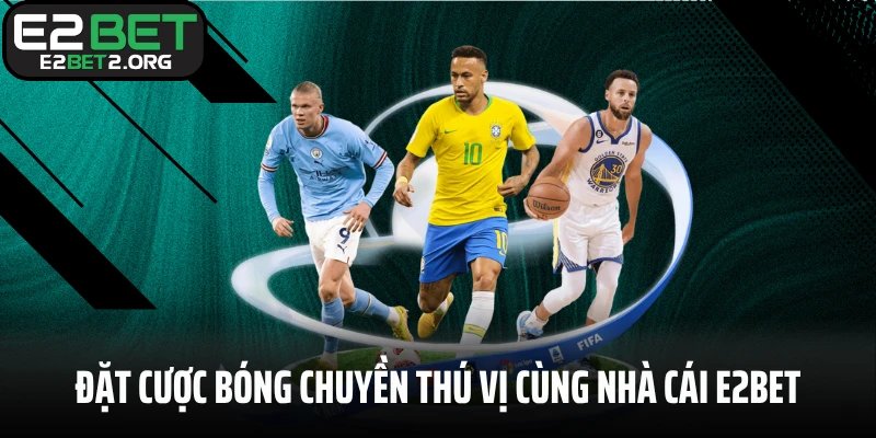 Đặt cược bóng chuyền thú vị cùng nhà cái thể thao E2BET