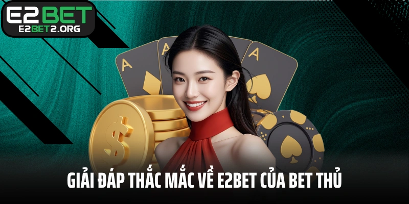 Giải đáp thắc mắc về E2BET của bet thủ