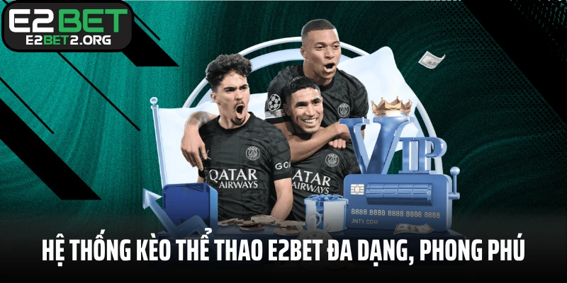 Hệ thống kèo thể thao E2BET đa dạng, phong phú