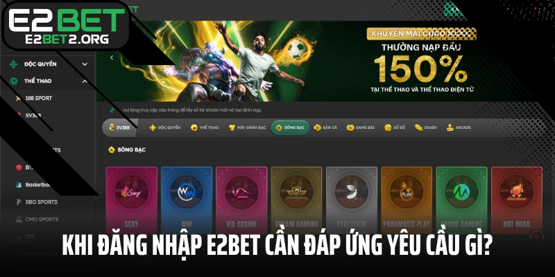 Khi đăng nhập E2BET cần đáp ứng yêu cầu gì?
