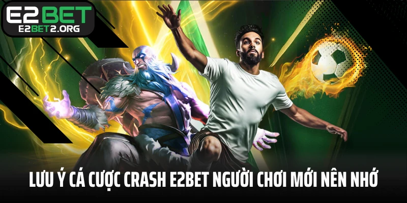 Lưu ý cá cược Crash E2BET người chơi mới nên nhớ