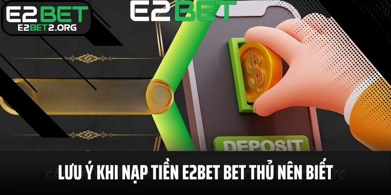 Lưu ý khi nạp tiền E2BET bet thủ nên biết