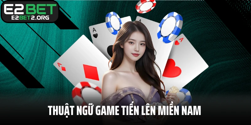 Thuật ngữ game tiến lên miền Nam newbie cần biết rõ
