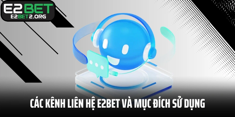 Tổng hợp các kênh liên hệ E2BET và mục đích sử dụng