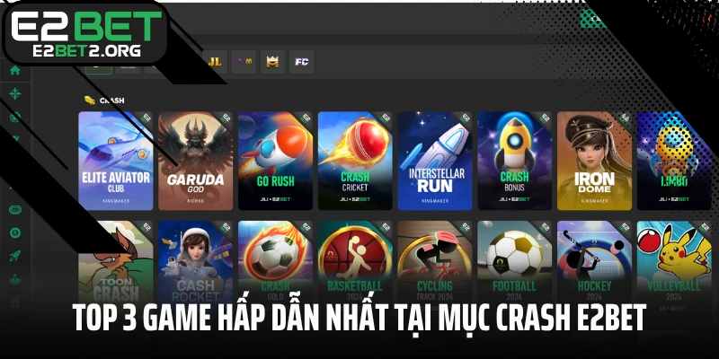 Top 3 game cá cược hấp dẫn nhất tại mục Crash E2BET