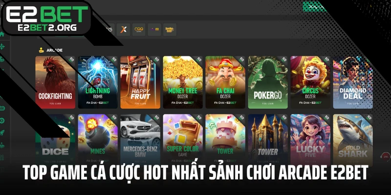 Top game cá cược hot nhất sảnh chơi Arcade E2BET